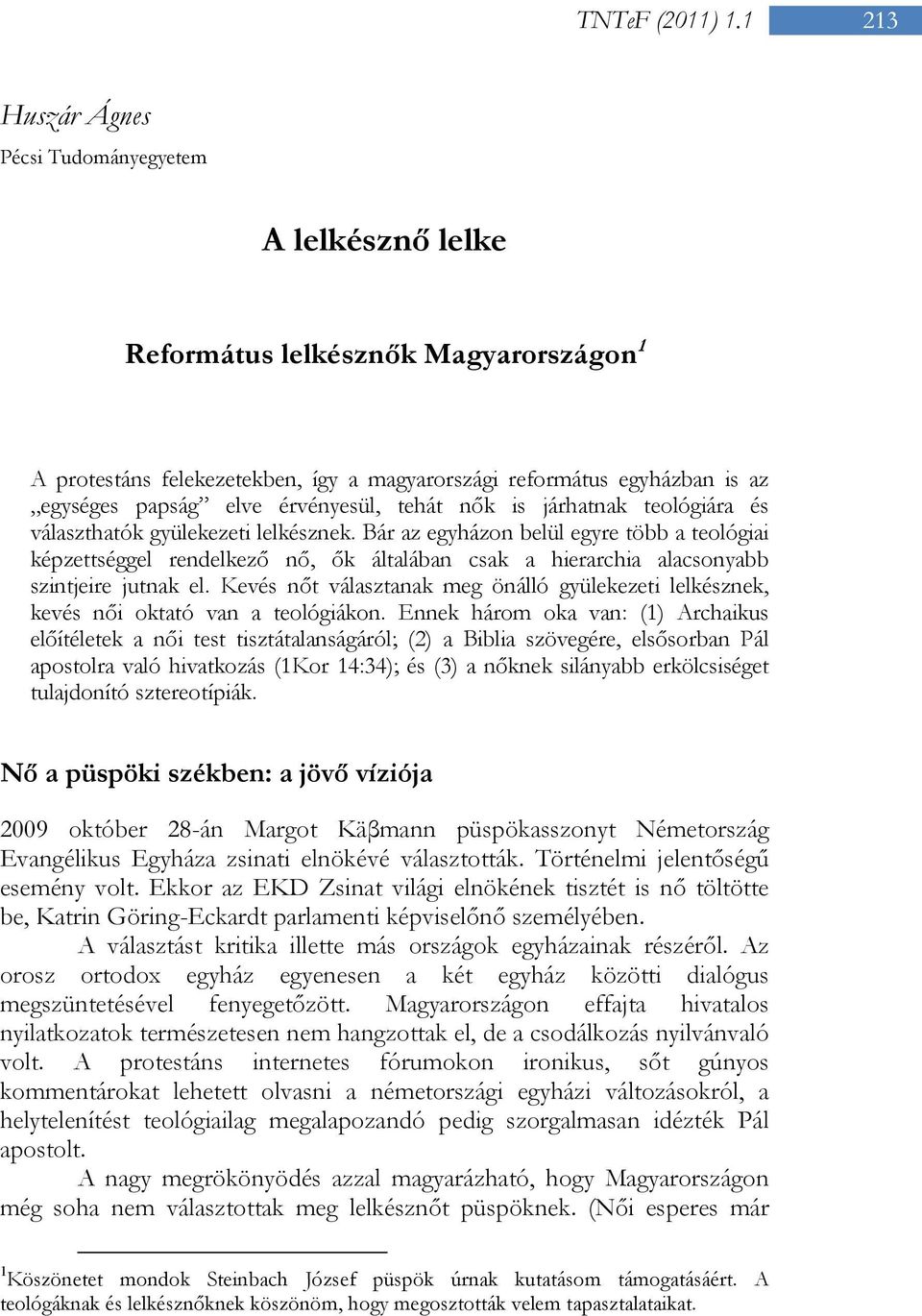 érvényesül, tehát nők is járhatnak teológiára és választhatók gyülekezeti lelkésznek.