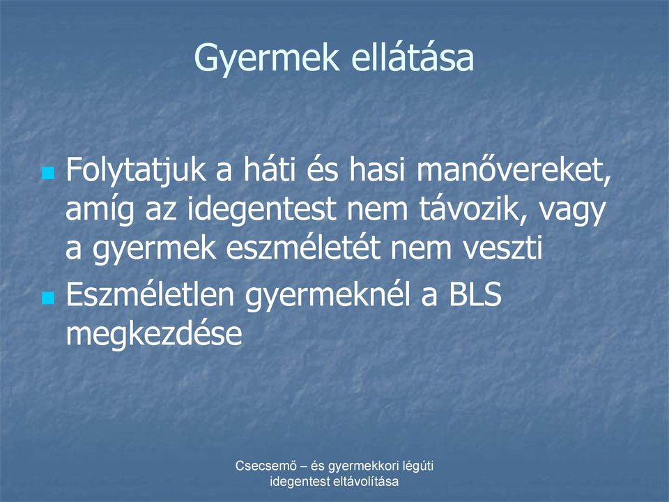 távozik, vagy a gyermek eszméletét nem