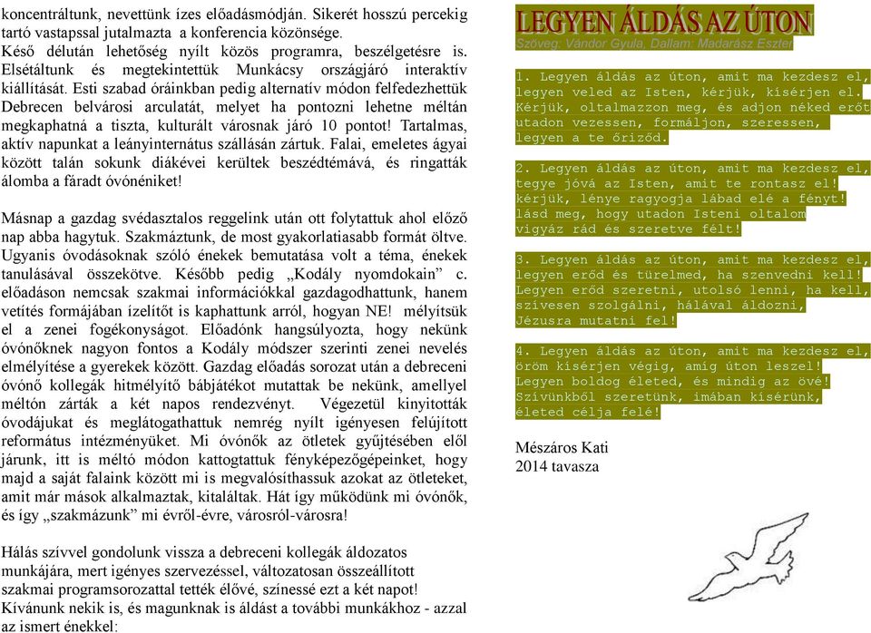 Esti szabad óráinkban pedig alternatív módon felfedezhettük Debrecen belvárosi arculatát, melyet ha pontozni lehetne méltán megkaphatná a tiszta, kulturált városnak járó 10 pontot!