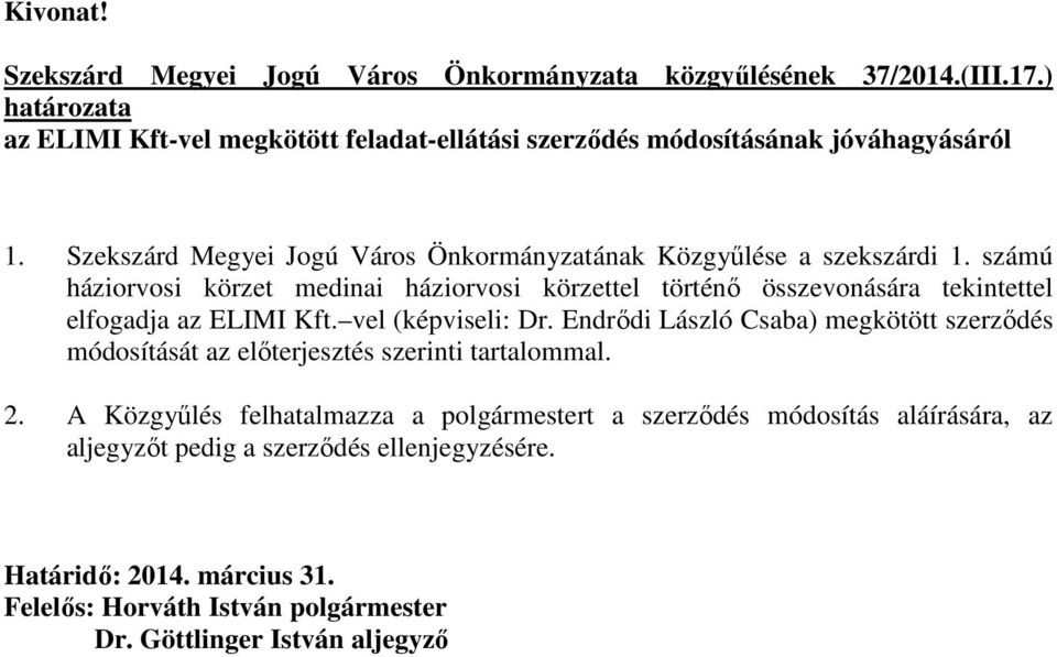 számú háziorvosi körzet medinai háziorvosi körzettel történı összevonására tekintettel elfogadja az ELIMI Kft. vel (képviseli: Dr.