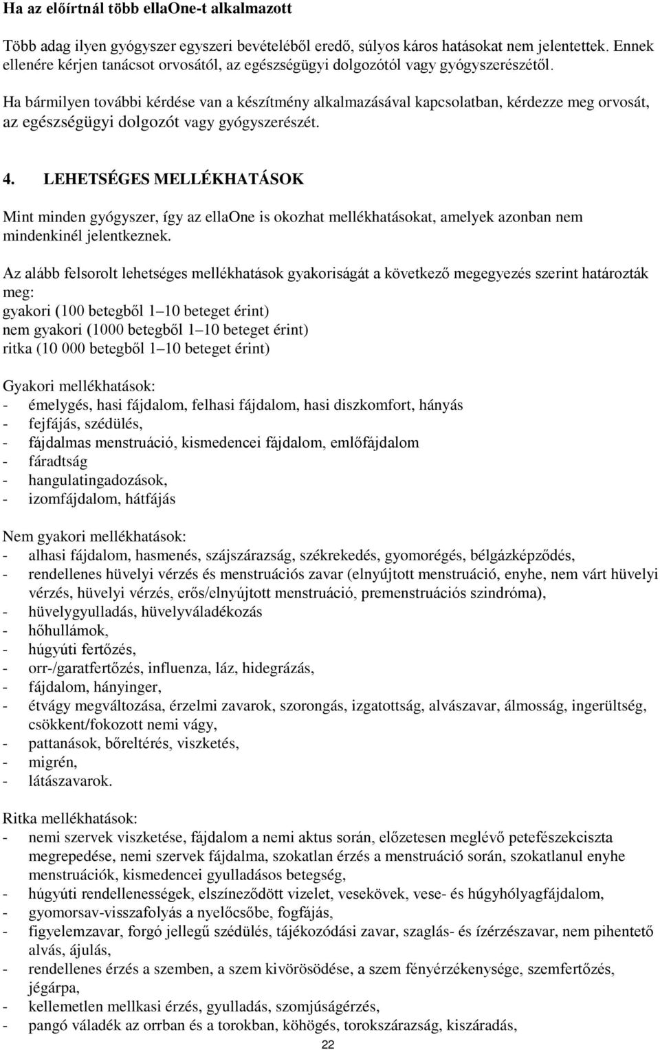 Ha bármilyen további kérdése van a készítmény alkalmazásával kapcsolatban, kérdezze meg orvosát, az egészségügyi dolgozót vagy gyógyszerészét. 4.