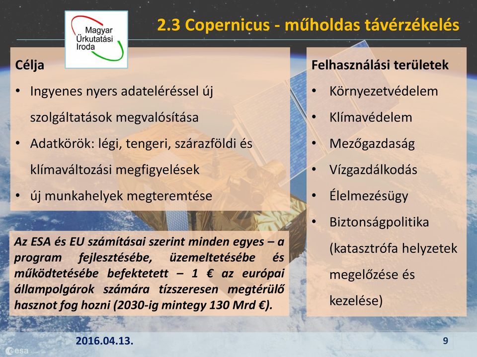 működtetésébe befektetett 1 az európai állampolgárok számára tízszeresen megtérülő hasznot fog hozni (2030-ig mintegy 130 Mrd ).