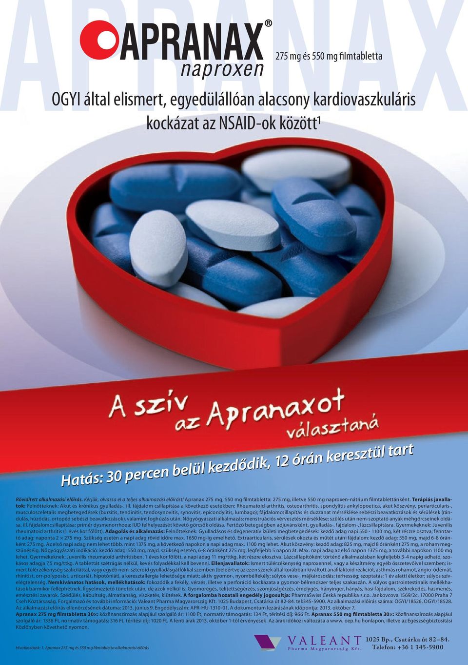 Apranax 275 mg, 550 mg filmtabletta: 275 mg, illetve 550 mg naproxen-nátrium filmtablettánként. Terápiás javallatok: Felnőtteknek: Akut és krónikus gyulladás-, ill.