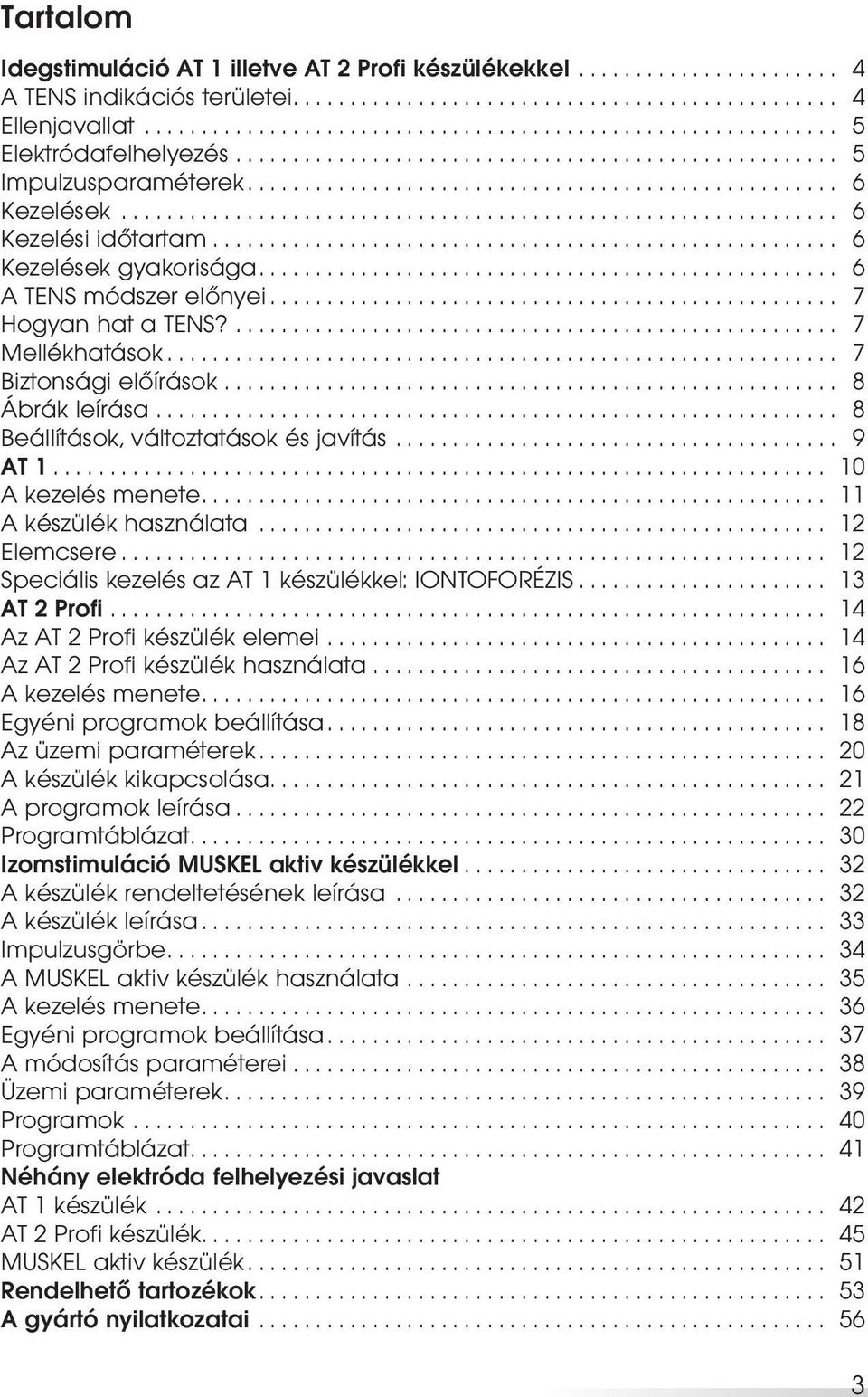 7 Mellékhatások 7 Biztonsági előírások 8 Ábrák leírása 8 Beállítások, változtatások és javítás 9 AT 1 10 A kezelés menete 11 A készülék használata 12 Elemcsere 12 Speciális kezelés az AT 1