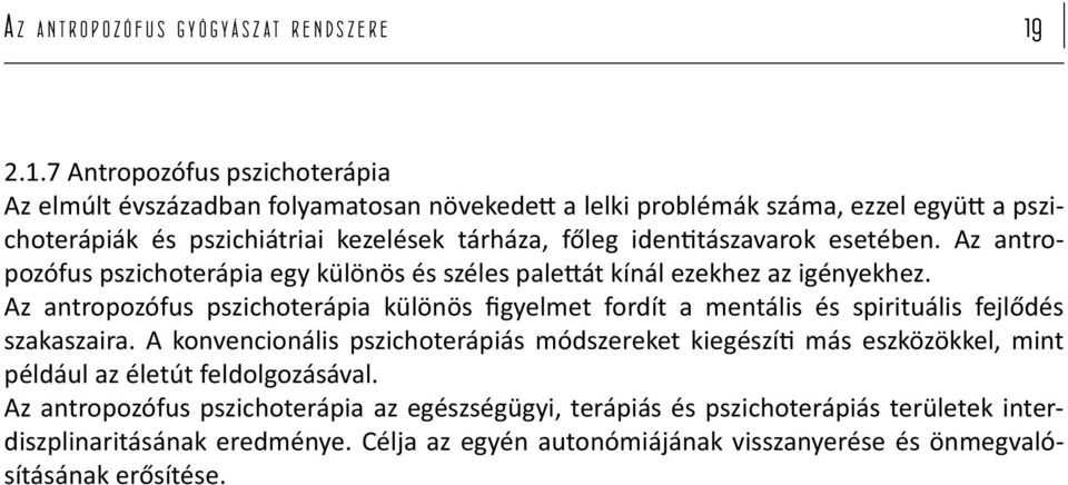 tászavarok esetében. Az ant ropozófus pszichoterápia egy különös és széles pale át kínál ezekhez az igényekhez.