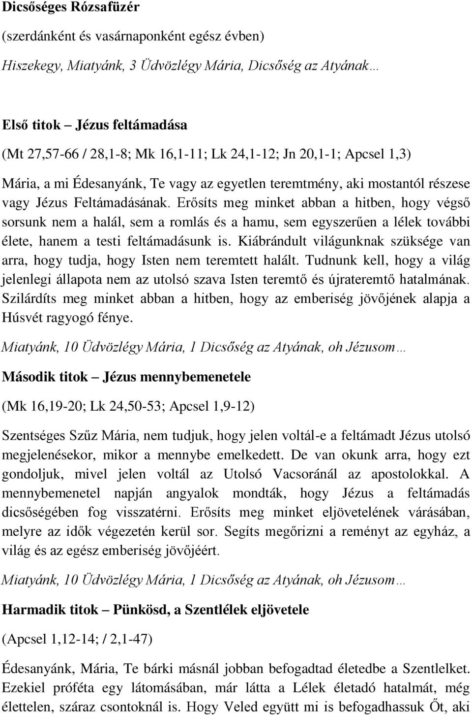 Erősíts meg minket abban a hitben, hogy végső sorsunk nem a halál, sem a romlás és a hamu, sem egyszerűen a lélek további élete, hanem a testi feltámadásunk is.