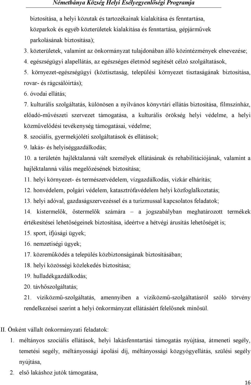 környezet-egészségügyi (köztisztaság, települési környezet tisztaságának biztosítása, rovar- és rágcsálóirtás); 6. óvodai ellátás; 7.