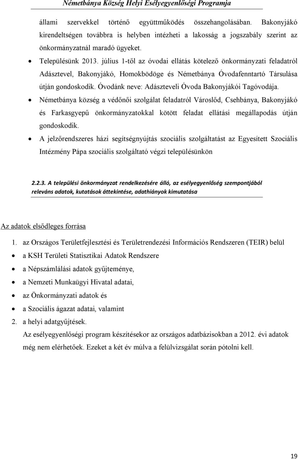 Óvodánk neve: Adászteveli Óvoda Bakonyjákói Tagóvodája.