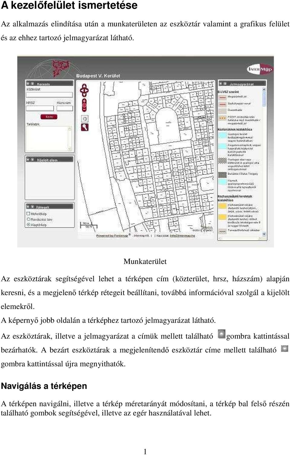 elemekről. A képernyő jobb oldalán a térképhez tartozó jelmagyarázat látható. Az eszköztárak, illetve a jelmagyarázat a címük mellett található gombra kattintással bezárhatók.