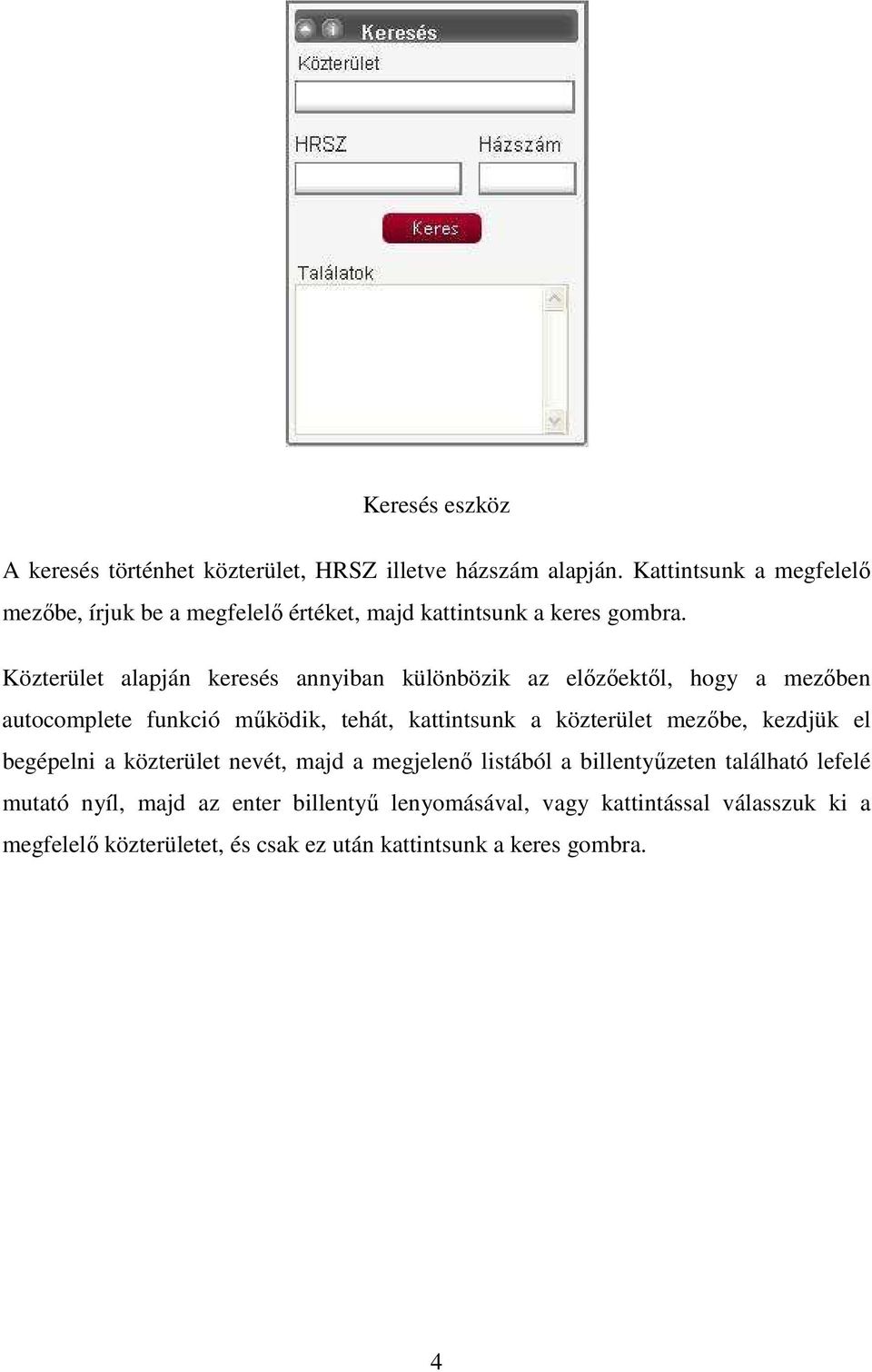 Közterület alapján keresés annyiban különbözik az előzőektől, hogy a mezőben autocomplete funkció működik, tehát, kattintsunk a közterület