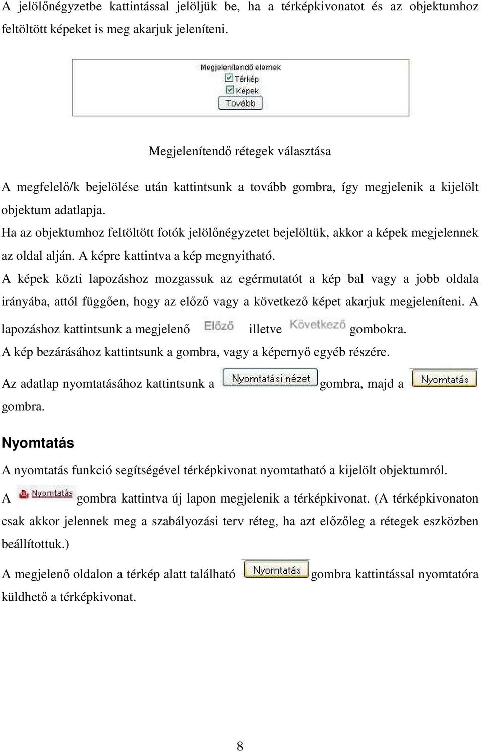 Ha az objektumhoz feltöltött fotók jelölőnégyzetet bejelöltük, akkor a képek megjelennek az oldal alján. A képre kattintva a kép megnyitható.