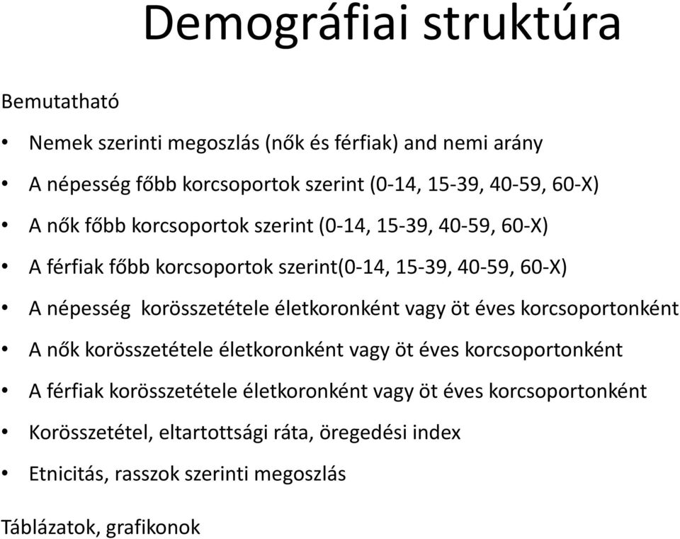 korösszetétele életkoronként vagy öt éves korcsoportonként A nők korösszetétele életkoronként vagy öt éves korcsoportonként A férfiak