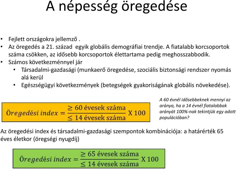 Számos következménnyel jár Társadalmi-gazdasági (munkaerő öregedése, szociális biztonsági rendszer nyomás alá kerül Egészségügyi következmények (betegségek