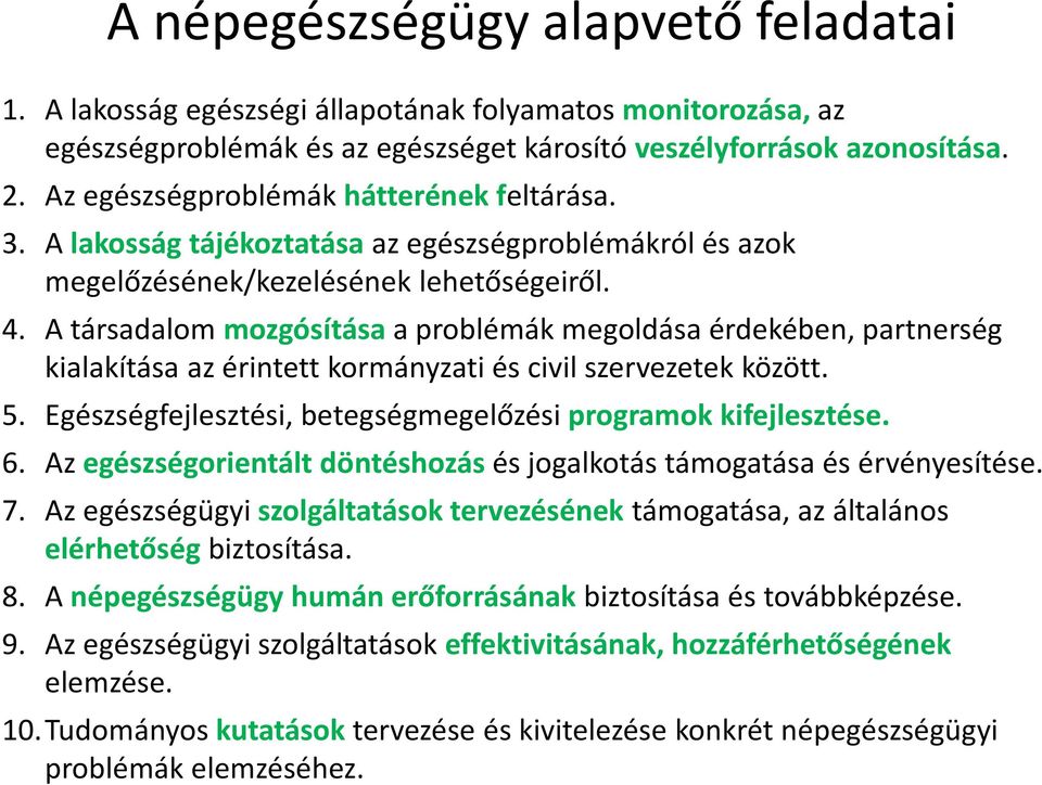 A társadalom mozgósításaa problémák megoldása érdekében, partnerség kialakítása az érintett kormányzati és civil szervezetek között. 5. Egészségfejlesztési, betegségmegelőzési programok kifejlesztése.