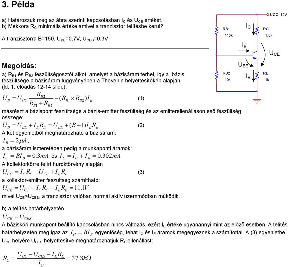 és R 2 feszültségosztót alkot, amelyet a bázisáram terhel, így a bázis feszültsége a bázisáram függvényében a Thevenin helyettesítőkép alapján (ld. 1.