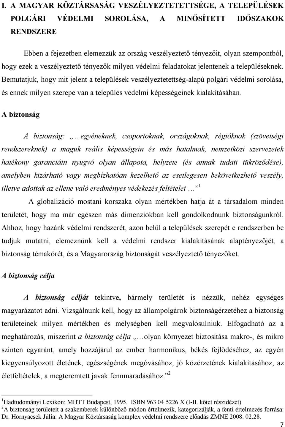 Bemutatjuk, hogy mit jelent a települések veszélyeztetettség-alapú polgári védelmi sorolása, és ennek milyen szerepe van a település védelmi képességeinek kialakításában.