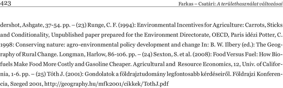 (2008): Food Versus Fuel: How Biofuels Make Food More Costly and Gasoline Cheaper. Agricultural and Resource Economics, 12, Univ. of California, 1-6. pp. (25) Tóth J.