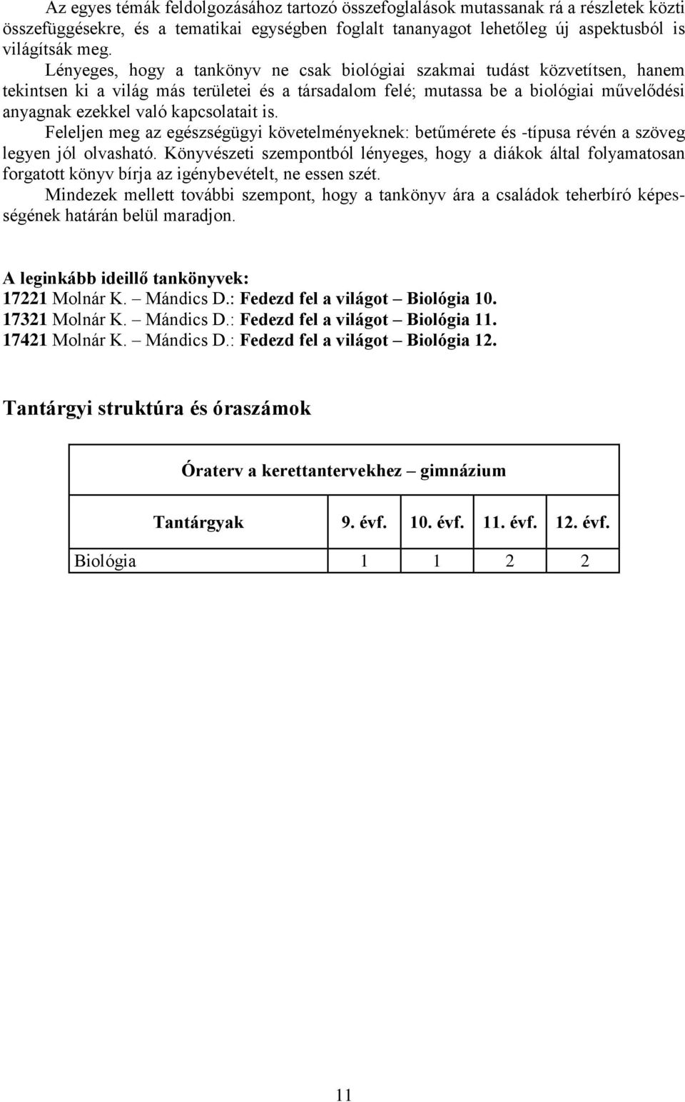 kapcsolatait is. Feleljen meg az egészségügyi követelményeknek: betűmérete és -típusa révén a szöveg legyen jól olvasható.