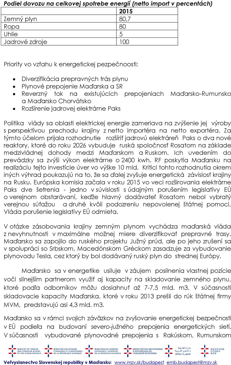 elektrickej energie zameriava na zvýšenie jej výroby s perspektívou prechodu krajiny z netto importéra na netto exportéra.