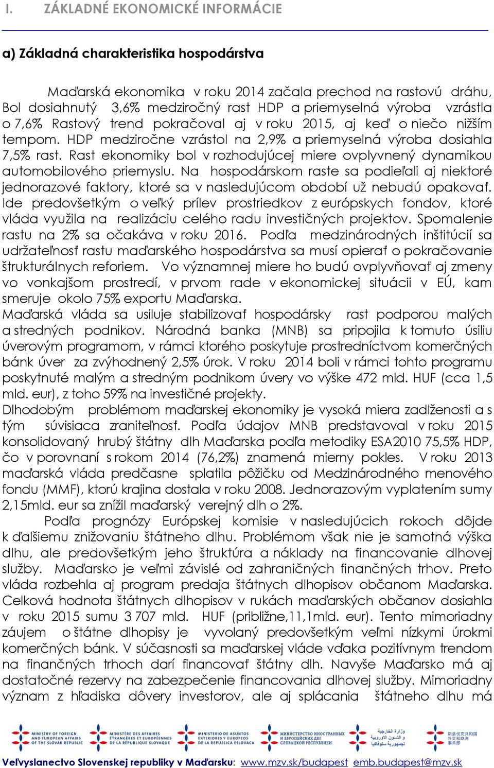 Rast ekonomiky bol v rozhodujúcej miere ovplyvnený dynamikou automobilového priemyslu.