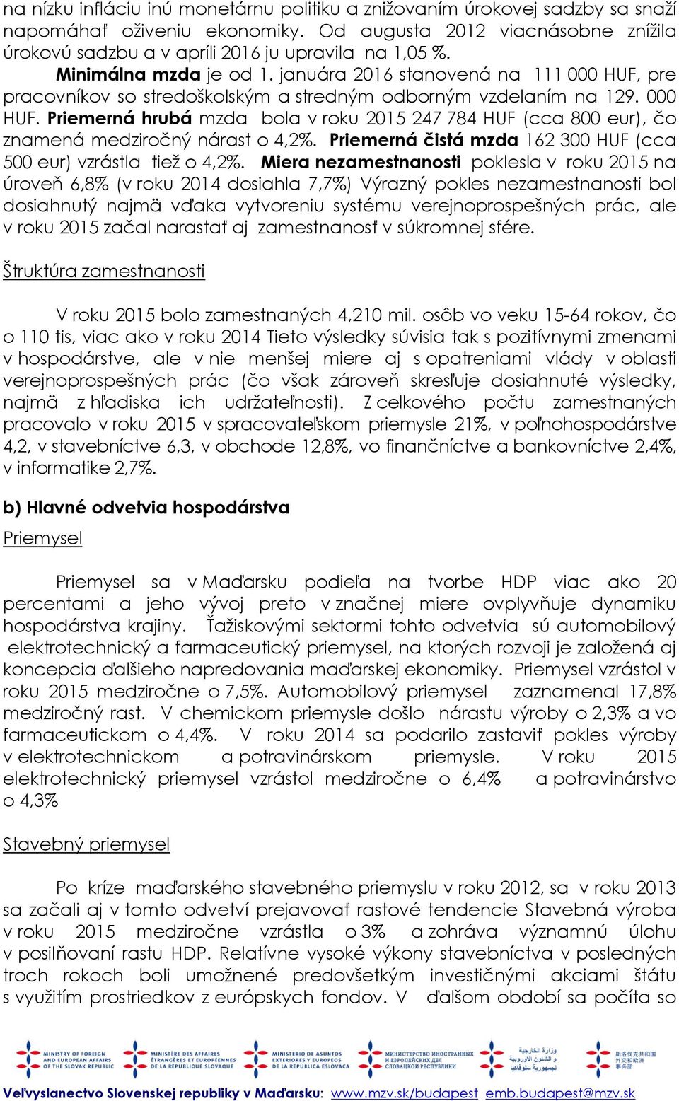 Priemerná čistá mzda 162 300 HUF (cca 500 eur) vzrástla tiež o 4,2%.