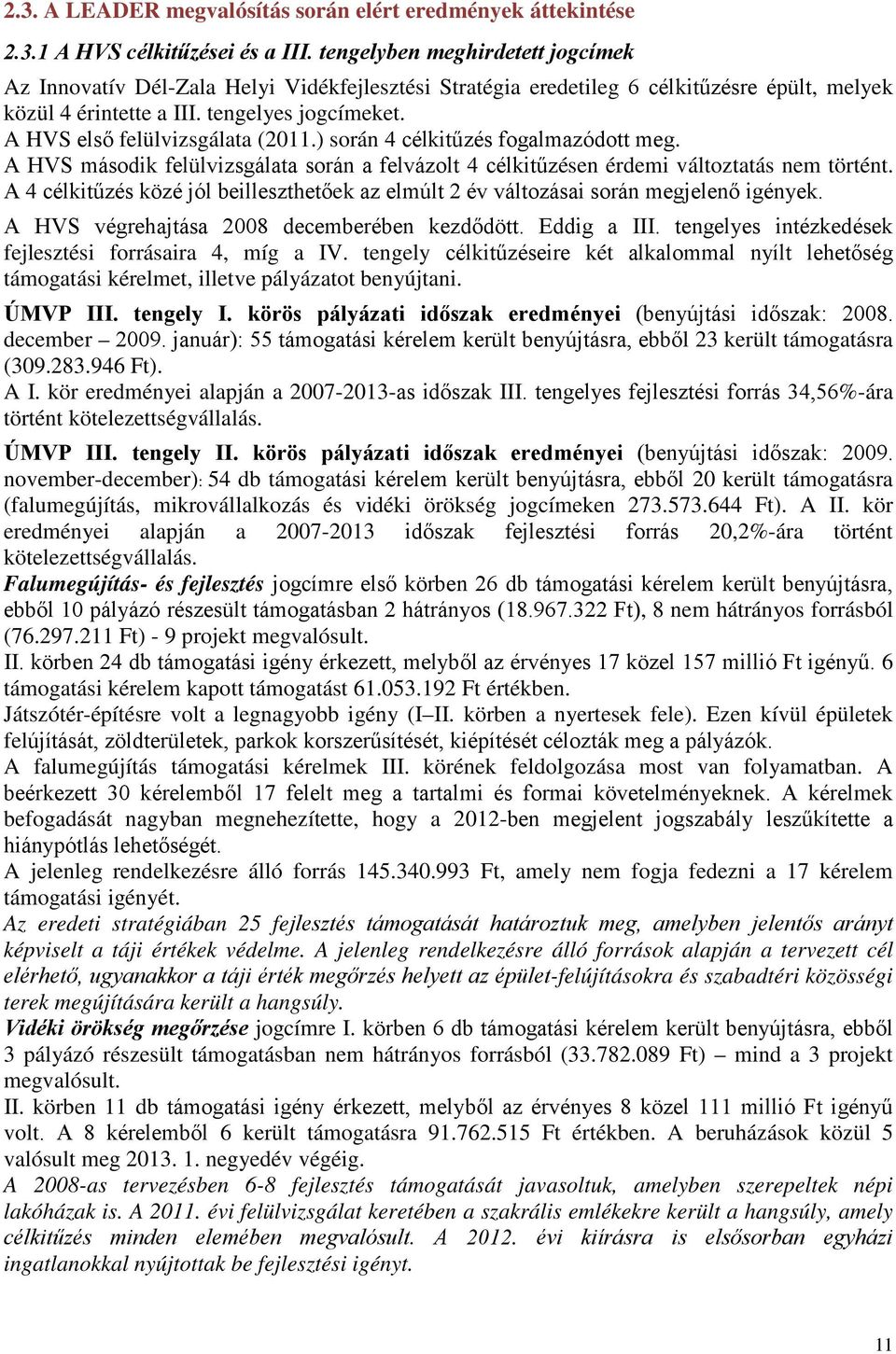 A HVS első felülvizsgálata (2011.) során 4 célkitűzés fogalmazódott meg. A HVS második felülvizsgálata során a felvázolt 4 célkitűzésen érdemi változtatás nem történt.