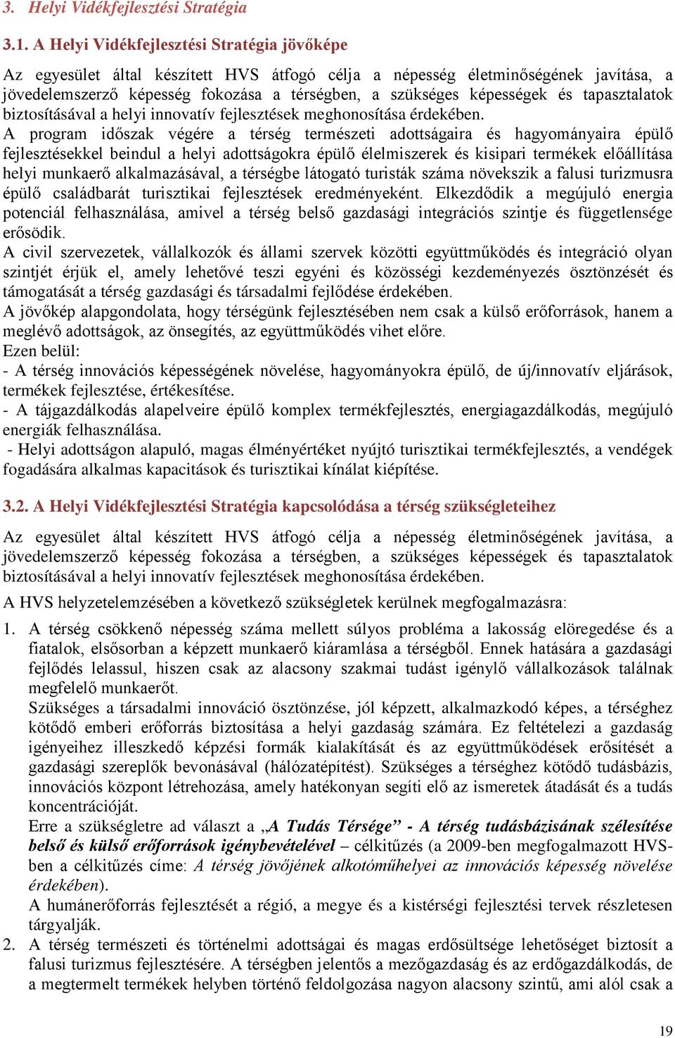 és tapasztalatok biztosításával a helyi innovatív fejlesztések meghonosítása érdekében.