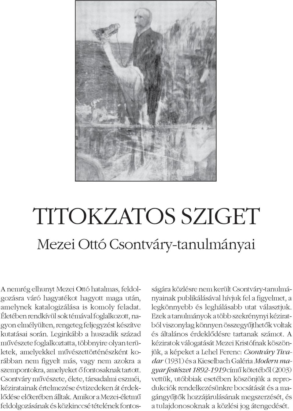 Leginkább a huszadik század mûvészete foglalkoztatta, többnyire olyan területek, amelyekkel mûvészettörténészként korábban nem figyelt más, vagy nem azokra a szempontokra, amelyeket õ fontosaknak