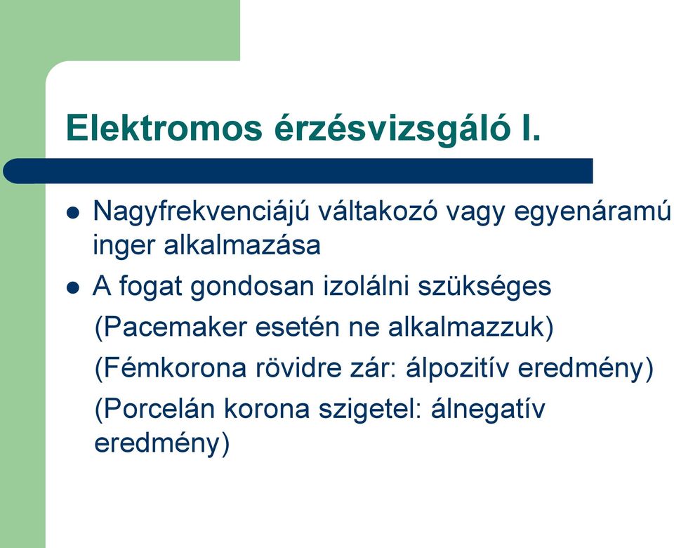 fogat gondosan izolálni szükséges (Pacemaker esetén ne