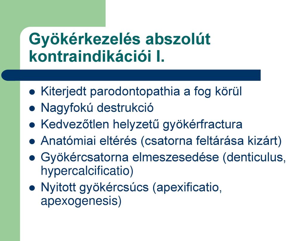 helyzetű gyökérfractura Anatómiai eltérés (csatorna feltárása kizárt)