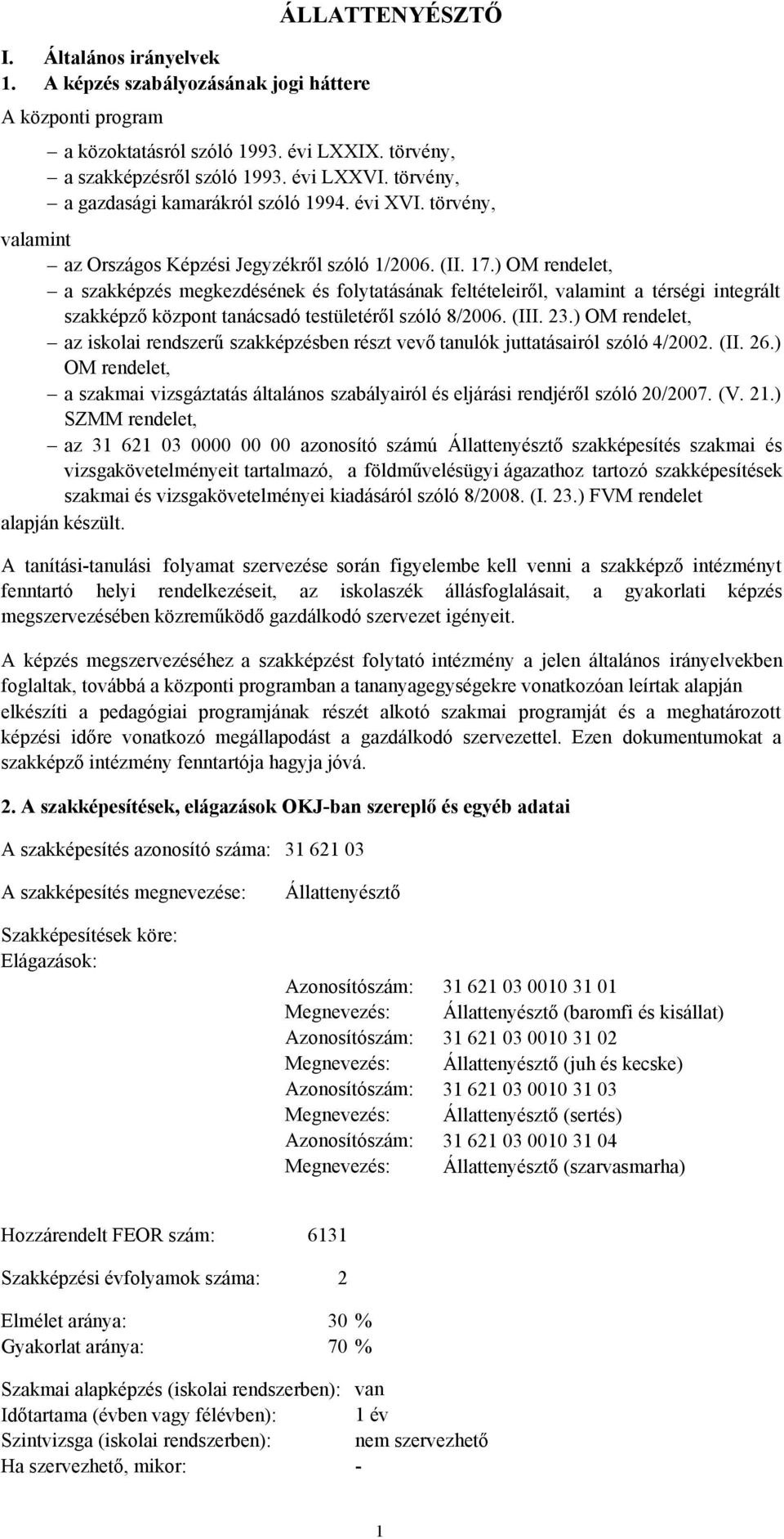 ) OM rendelet, a szakképzés megkezdésének és folytatásának feltételeiről, valamint a térségi integrált szakképző központ tanácsadó testületéről szóló 8/2006. (III. 23.