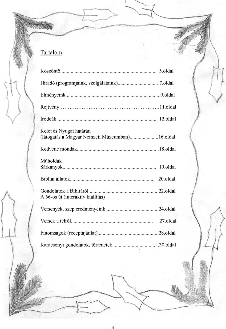 oldal Bibliai állatok... 20.oldal Gondolatok a Bibliáról... 22.