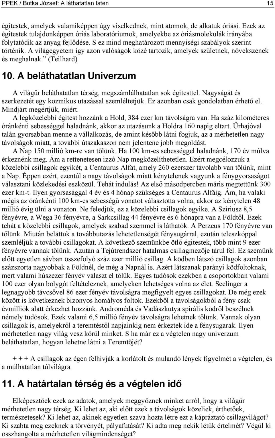 A világegyetem így azon valóságok közé tartozik, amelyek születnek, növekszenek és meghalnak. (Teilhard) 10.