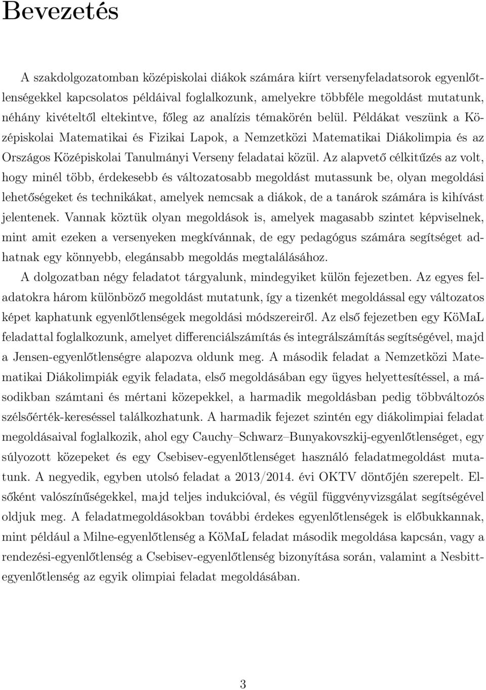 Példákat veszünk a Középiskolai Matematikai és Fizikai Lapok, a Nemzetközi Matematikai Diákolimpia és az Országos Középiskolai Tanulmányi Verseny feladatai közül.