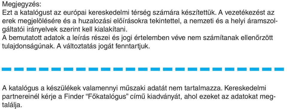 kell kialakítani. A bemutatott adatok a leírás részei és jogi értelemben véve nem számítanak ellenőrzött tulajdonságúnak.