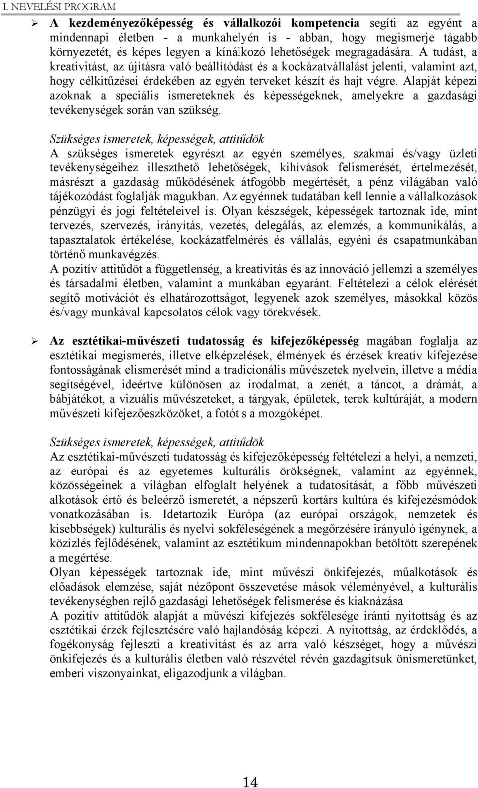 Alapját képezi azoknak a speciális ismereteknek és képességeknek, amelyekre a gazdasági tevékenységek során van szükség.