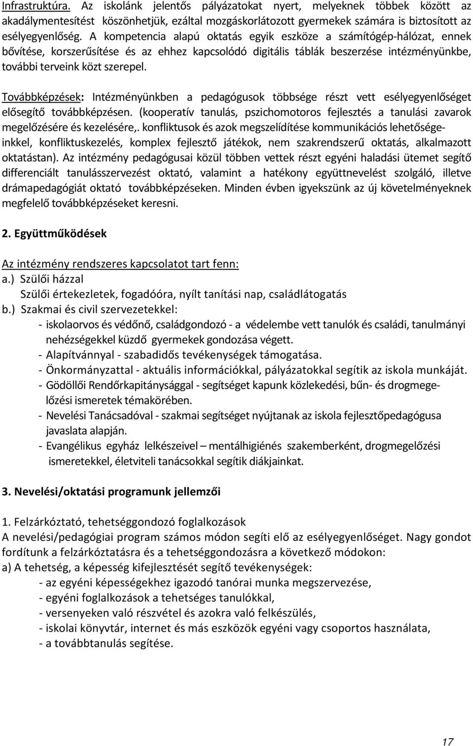 Továbbképzések: Intézményünkben a pedagógusok többsége részt vett esélyegyenlőséget elősegítő továbbképzésen.