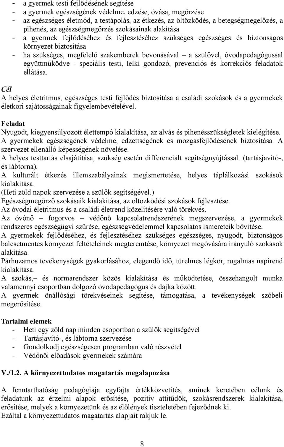 szülővel, óvodapedagógussal együttműködve - speciális testi, lelki gondozó, prevenciós és korrekciós feladatok ellátása.