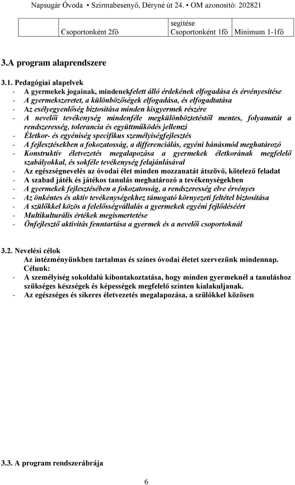 1fő 3.A program alaprendszere 3.1. Pedagógiai alapelvek - A gyermekek jogainak, mindenekfelett álló érdekének elfogadása és érvényesítése - A gyermekszeretet, a különbözőségek elfogadása, és