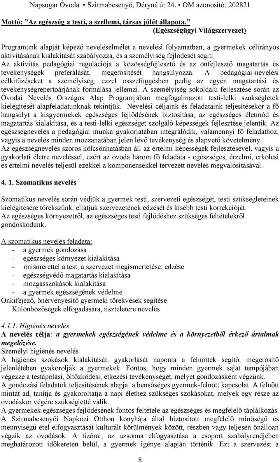 Az aktivitás pedagógiai regulációja a közösségfejlesztő és az önfejlesztő magatartás és tevékenységek preferálását, megerősítését hangsúlyozza.