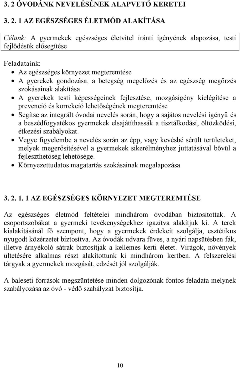 prevenció és korrekció lehetőségének megteremtése Segítse az integrált óvodai nevelés során, hogy a sajátos nevelési igényű és a beszédfogyatékos gyermekek elsajátíthassák a tisztálkodási,