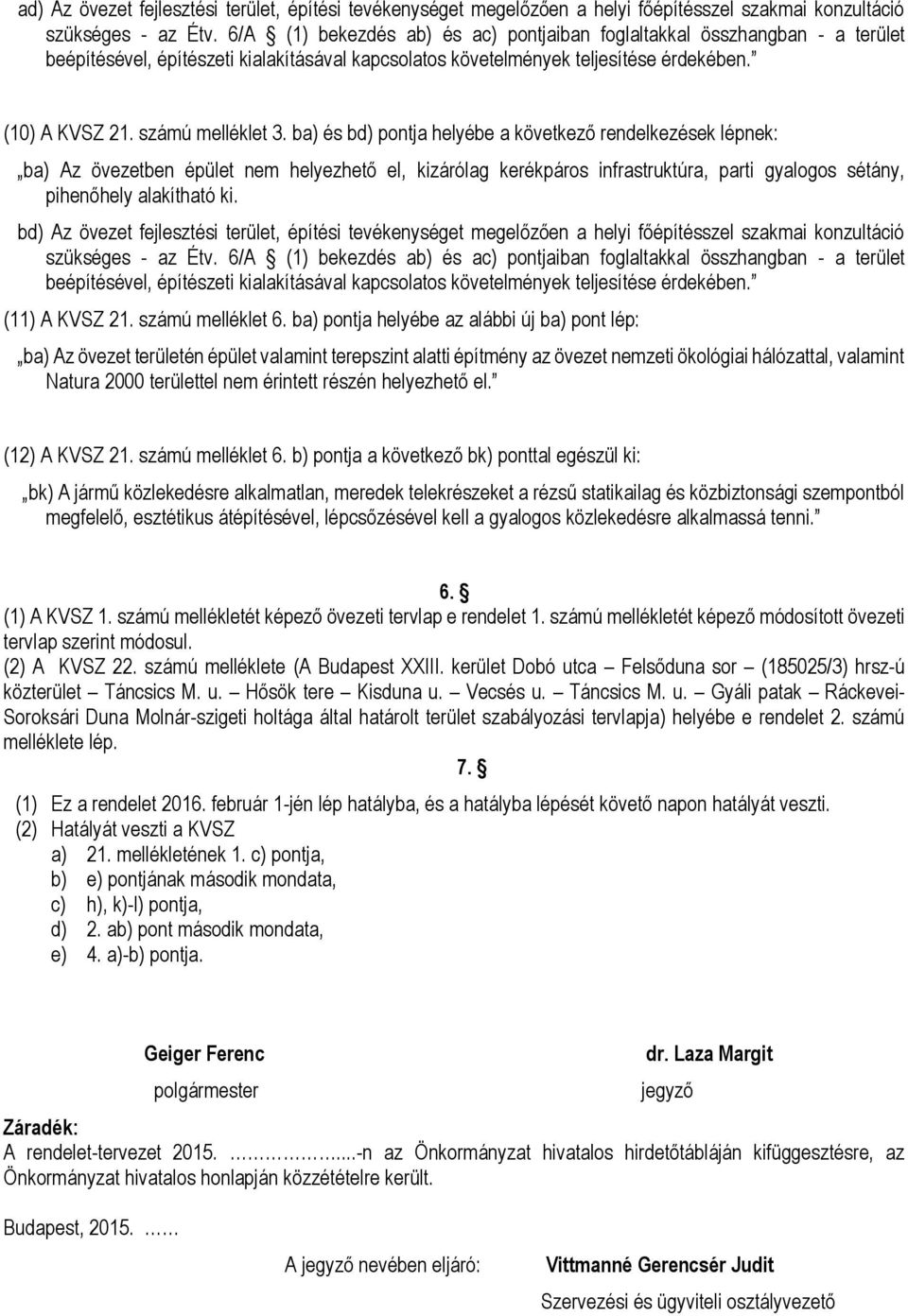 bd) Az övezet fejlesztési terület, építési tevékenységet megelőzően a helyi főépítésszel szakmai konzultáció (11) A KVSZ 21. számú melléklet 6.