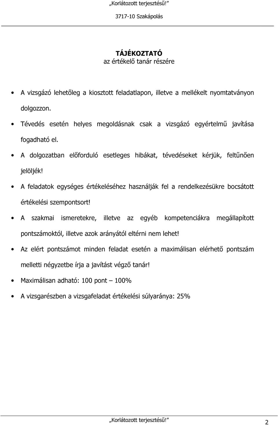 A feladatok egységes értékeléséhez használják fel a rendelkezésükre bocsátott értékelési szempontsort!