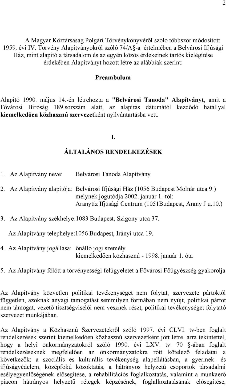 szerint: Preambulum Alapító 1990. május 14.-én létrehozta a "Belvárosi Tanoda" Alapítványt, amit a Fővárosi Bíróság 189.