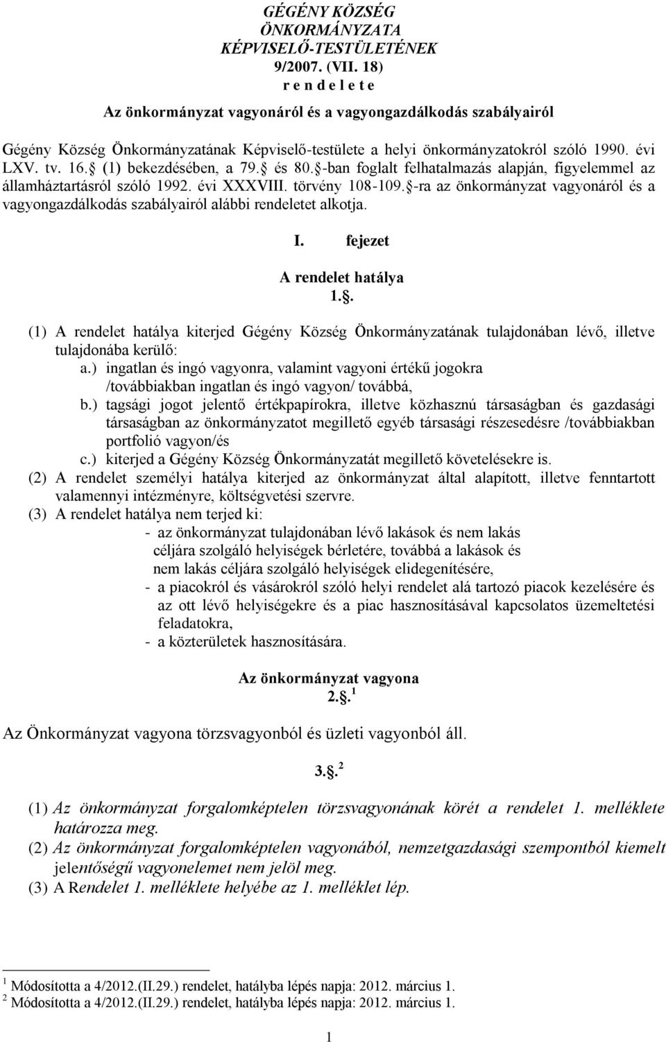 (1) bekezdésében, a 79. és 80. -ban foglalt felhatalmazás alapján, figyelemmel az államháztartásról szóló 1992. évi XXXVIII. törvény 108-109.