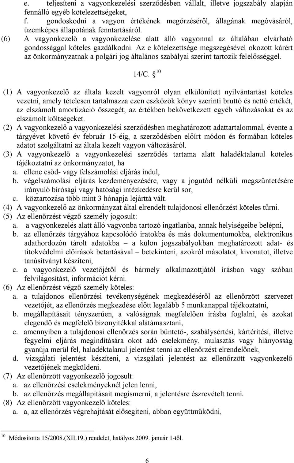 (6) A vagyonkezelő a vagyonkezelése alatt álló vagyonnal az általában elvárható gondossággal köteles gazdálkodni.