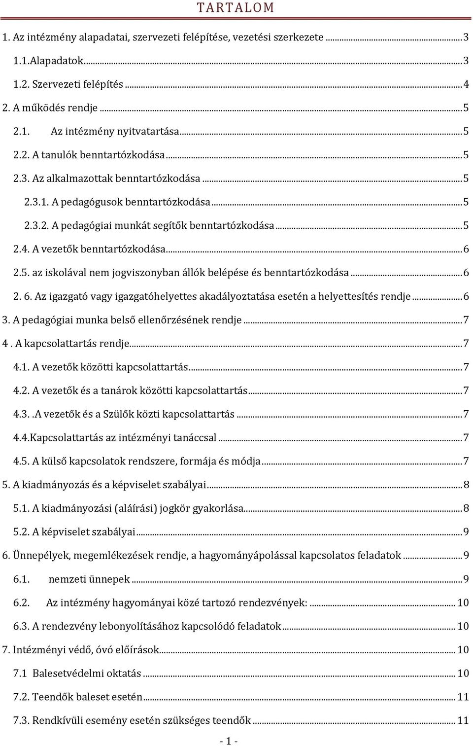 ..6 2. 6. Az igazgató vagy igazgatóhelyettes akadályoztatása esetén a helyettesítés rendje...6 3. A pedagógiai munka belső ellenőrzésének rendje...7 4. A kapcsolattartás rendje...7 4.1.