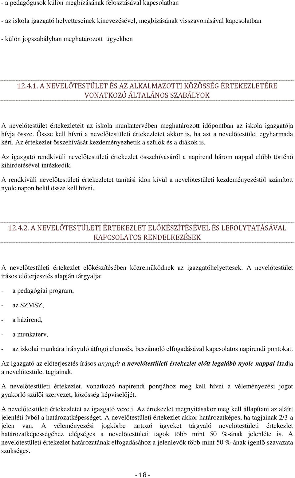 hívja össze. Össze kell hívni a nevelőtestületi értekezletet akkor is, ha azt a nevelőtestület egyharmada kéri. Az értekezlet összehívását kezdeményezhetik a szülők és a diákok is.