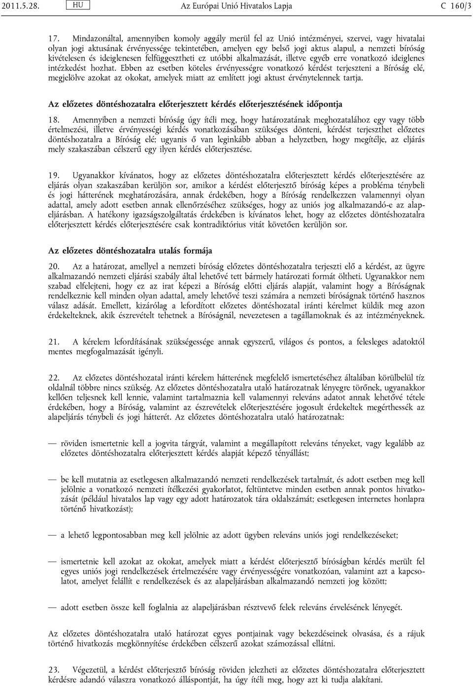 kivételesen és ideiglenesen felfüggesztheti ez utóbbi alkalmazását, illetve egyéb erre vonatkozó ideiglenes intézkedést hozhat.
