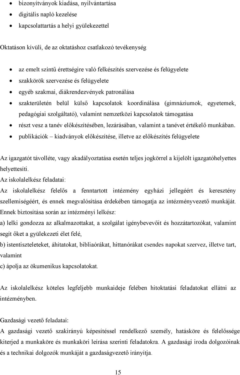 pedagógiai szolgáltató), valamint nemzetközi kapcsolatok támogatása részt vesz a tanév előkészítésében, lezárásában, valamint a tanévet értékelő munkában.